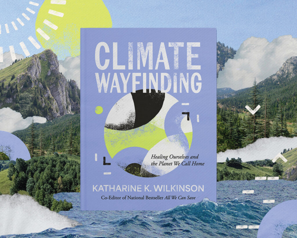 O novo livro de Katharine K. Wilkinson, “Climate Wayfinding”, foi publicado no mês passado. Crédito: Cortesia de Andrews McMeel Publishing, design de Ampersand